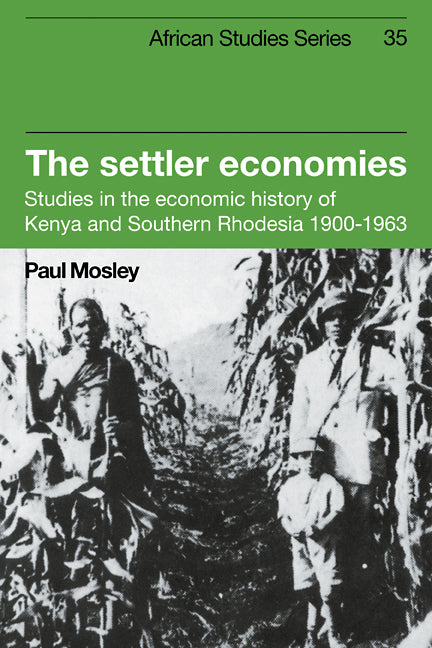 The Settler Economies; Studies in the Economic History of Kenya and Southern Rhodesia 1900–1963 (Paperback / softback) 9780521102452