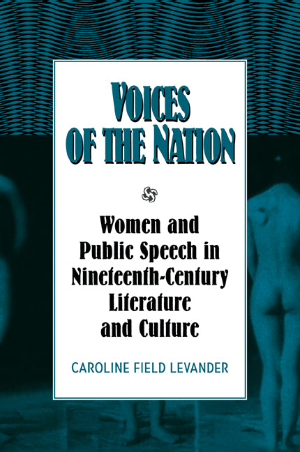 Voices of the Nation; Women and Public Speech in Nineteenth-Century American Literature and Culture (Paperback / softback) 9780521102520
