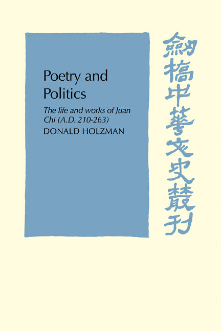 Poetry and Politics; The Life and Works of Juan Chi, A.D. 210–263 (Paperback / softback) 9780521102568