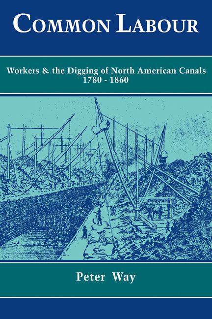 Common Labour; Workers and the Digging of North American Canals 1780–1860 (Paperback / softback) 9780521102650