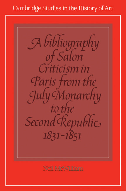 A Bibliography of Salon Criticism in Paris from the July Monarchy to the Second Republic, 1831–1851: Volume 2 (Paperback / softback) 9780521102704