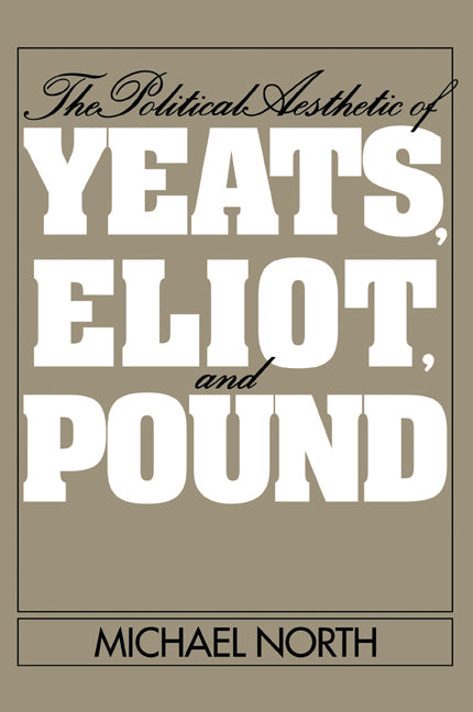 The Political Aesthetic of Yeats, Eliot, and Pound (Paperback / softback) 9780521102735