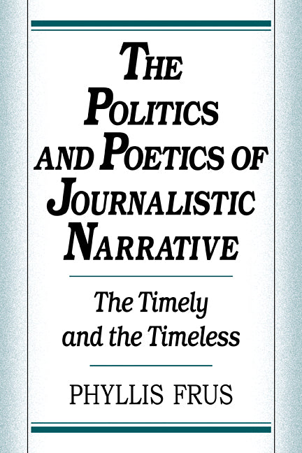 The Politics and Poetics of Journalistic Narrative (Paperback / softback) 9780521102742