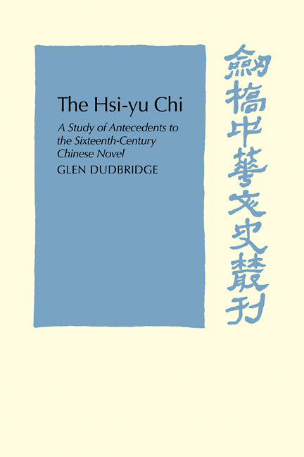 The Hsi-Yu-Chi; A Study of Antecedents to the Sixteenth-Century Chinese Novel (Paperback / softback) 9780521102810