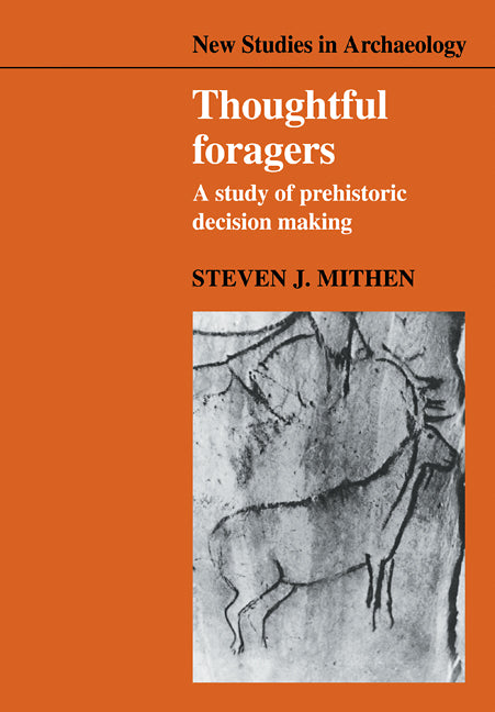 Thoughtful Foragers; A Study of Prehistoric Decision Making (Paperback / softback) 9780521102889