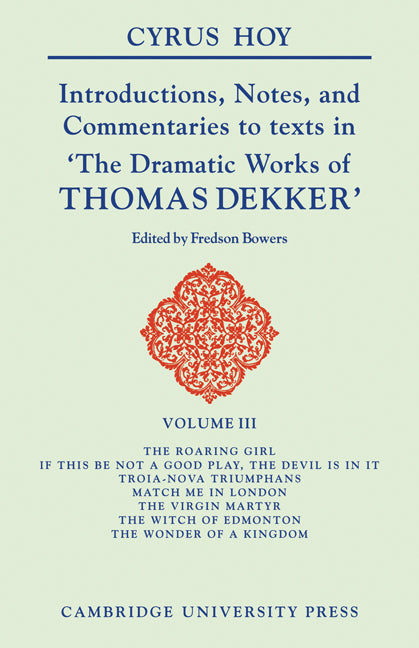Introductions, Notes, and Commentaries to Texts in 'The Dramatic Works of Thomas Dekker' (Paperback / softback) 9780521103008