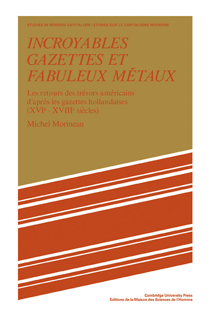 Incroyables Gazettes et Fabuleux Métaux; Les Retours des Trésors Américains d'Après les Gazettes Hollandaises (XVI–XVII Siècles) (Paperback / softback) 9780521103718