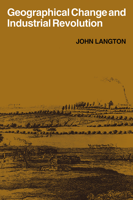 Geographical Change and Industrial Revolution; Coalmining in South West Lancashire 1590–1799 (Paperback / softback) 9780521103923