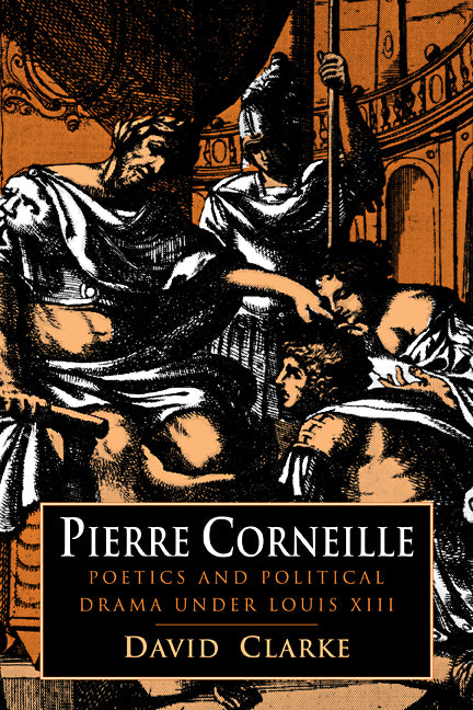 Pierre Corneille; Poetics and Political Drama under Louis XIII (Paperback / softback) 9780521103954