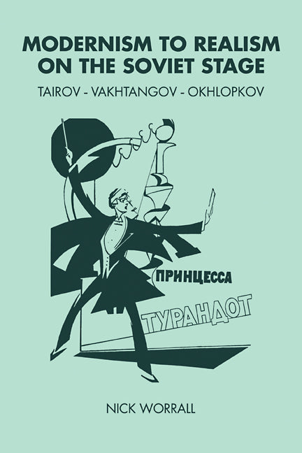 Modernism to Realism on the Soviet Stage; Tairov- Vakhtangov-Okhlopkov (Paperback / softback) 9780521103961