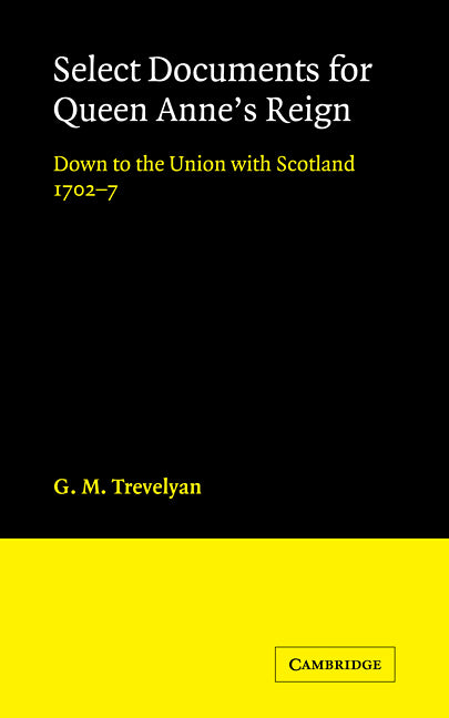 Select Documents for Queen Anne's Reign; Down to the Union with Scotland 1702–7 (Paperback / softback) 9780521103978
