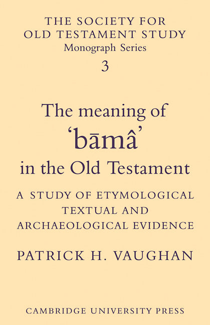 The Meaning of B?mâ in the Old Testament; A Study of Etymological, Textual and Archaeological Evidence (Paperback / softback) 9780521104104