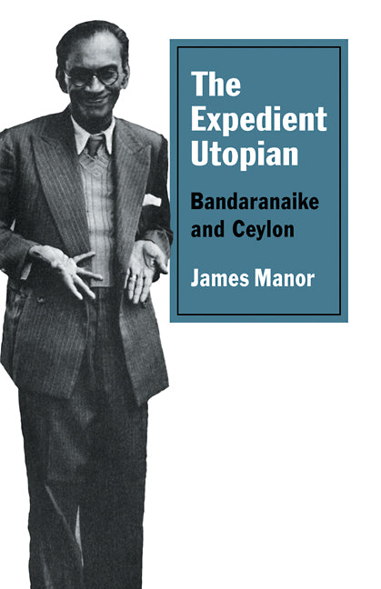 The Expedient Utopian; Bandaranaike and Ceylon (Paperback / softback) 9780521104234