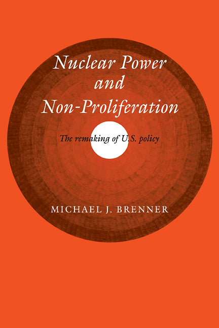 Nuclear Power and Non-Proliferation; The Remaking of U.S. Policy (Paperback / softback) 9780521104654