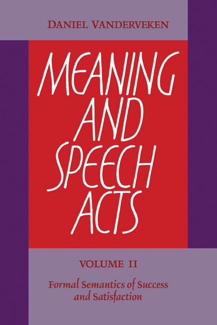 Meaning and Speech Acts: Volume 2, Formal Semantics of Success and Satisfaction (Paperback / softback) 9780521104913