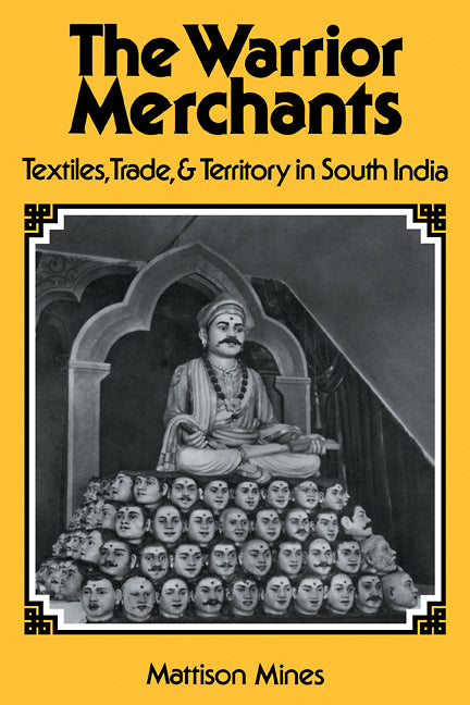 The Warrior Merchants; Textiles, Trade and Territory in South India (Paperback / softback) 9780521105019