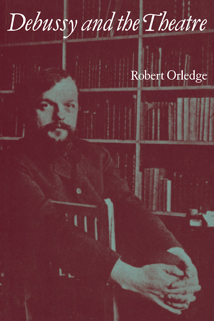 Debussy and the Theatre (Paperback / softback) 9780521105163