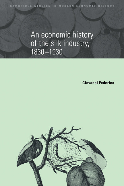 An Economic History of the Silk Industry, 1830–1930 (Paperback / softback) 9780521105262