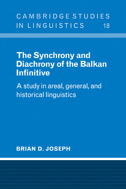 The Synchrony and Diachrony of the Balkan Infinitive; A Study in Areal, General and Historical Linguistics (Paperback / softback) 9780521105330