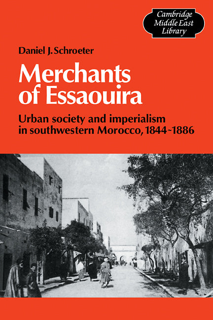 Merchants of Essaouira; Urban Society and Imperialism in Southwestern Morocco, 1844–1886 (Paperback / softback) 9780521105408