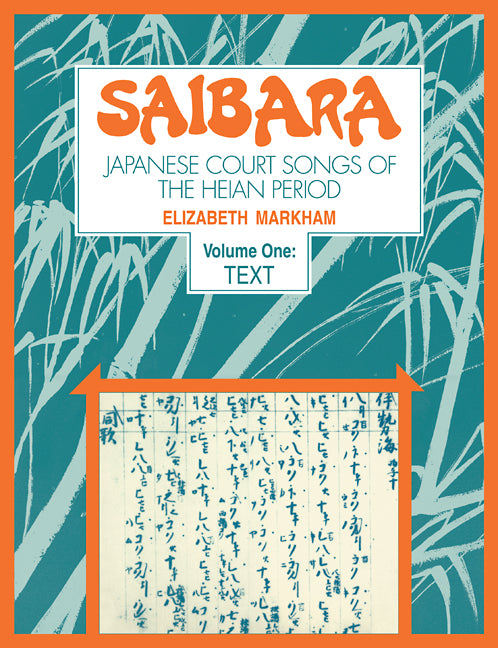 Saibara: Volume 1, Text; Japanese Court Songs of the Heian Period (Paperback / softback) 9780521105972