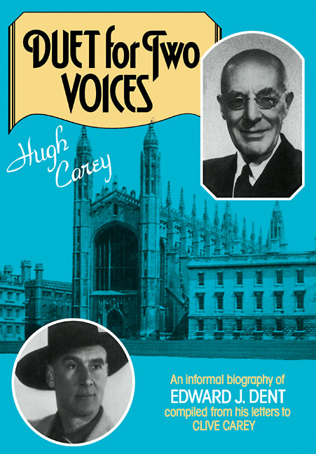 Duet for Two Voices; An Informal Biography of Edward Dent compiled from his Letters to Clive Carey (Paperback / softback) 9780521105996