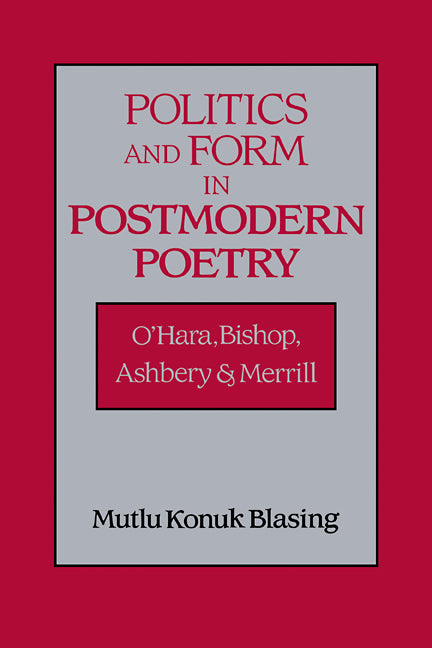 Politics and Form in Postmodern Poetry; O'Hara, Bishop, Ashbery, and Merrill (Paperback / softback) 9780521106139
