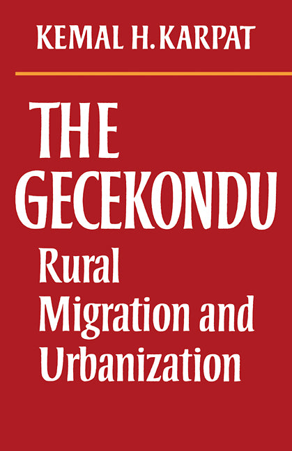 The Gecekondu; Rural Migration and Urbanization (Paperback / softback) 9780521106184