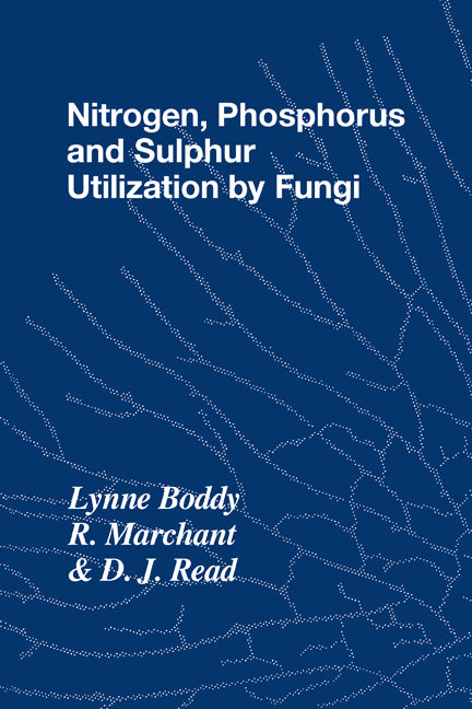 Nitrogen, Phosphorus and Sulphur Utilisation by Fungi; Symposium of the British Mycological Society Held at The University of Birmingham, April 1988 (Paperback / softback) 9780521106245