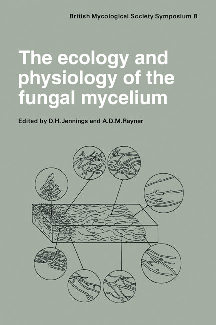 The Ecology and Physiology of the Fungal Mycelium; Symposium of the British Mycological Society Held at Bath University 11–15 April 1983 (Paperback / softback) 9780521106269