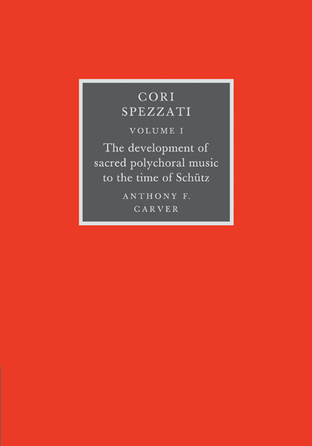 Cori Spezzati: Volume 1, The Development of Sacred Polychoral Music to the Time of Schutz (Paperback / softback) 9780521106320