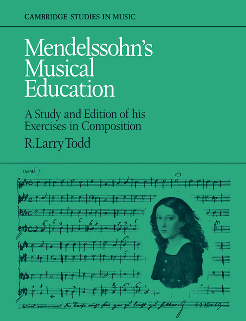 Mendelssohn's Musical Education; A Study and Edition of His Exercises in Composition (Paperback / softback) 9780521106337