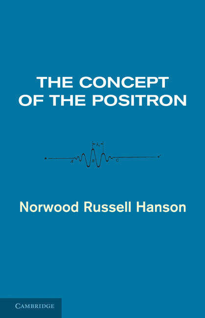 The Concept of the Positron; A Philosophical Analysis (Paperback / softback) 9780521106467
