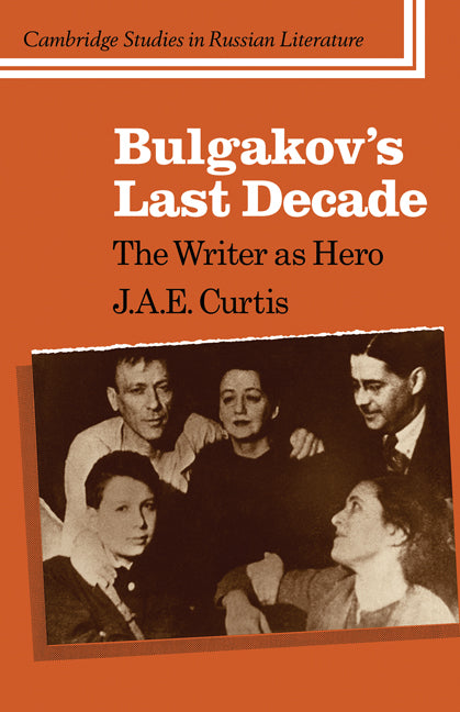 Bulgakov's Last Decade; The Writer as Hero (Paperback / softback) 9780521106528
