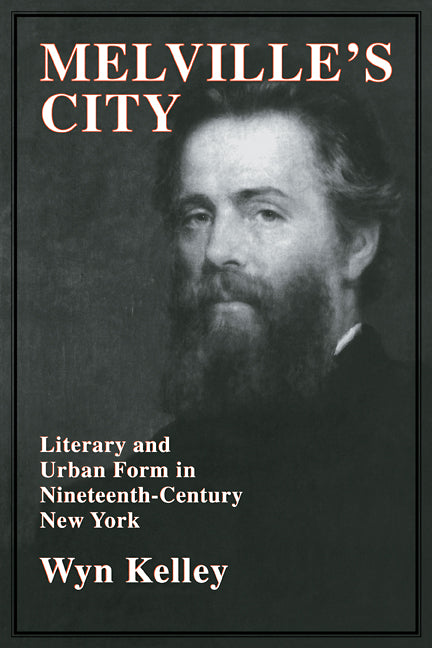 Melville's City; Literary and Urban Form in Nineteenth-Century New York (Paperback / softback) 9780521106726