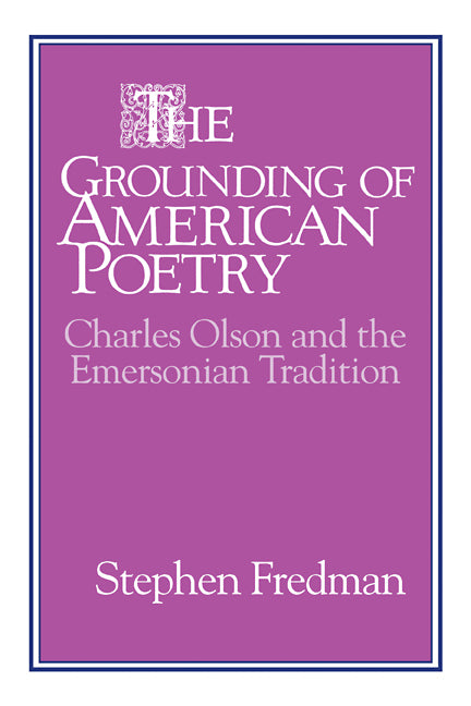 The Grounding of American Poetry; Charles Olson and the Emersonian Tradition (Paperback / softback) 9780521106740