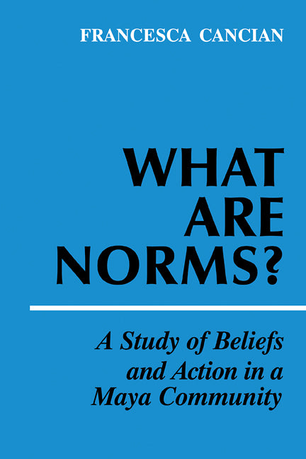 What Are Norms?; A Study of Beliefs and Action in a Maya Community (Paperback / softback) 9780521106795