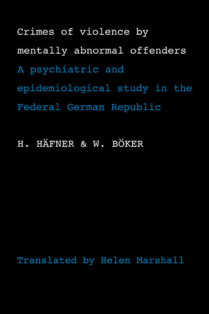 Crimes of Violence by Mentally Abnormal Offenders; A psychiatric and epidemiological study in the Federal German Republic (Paperback / softback) 9780521107068