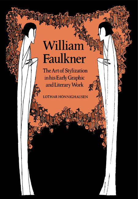 William Faulkner; The Art of Stylization in his Early Graphic and Literary Work (Paperback / softback) 9780521107280