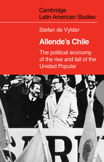 Allende's Chile; The Political Economy of the Rise and Fall of the Unidad Popular (Paperback / softback) 9780521107570