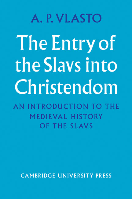 The Entry of the Slavs into Christendom; An Introduction to the Medieval History of the Slavs (Paperback / softback) 9780521107587