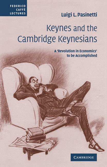 Keynes and the Cambridge Keynesians; A 'Revolution in Economics' to be Accomplished (Paperback / softback) 9780521107723