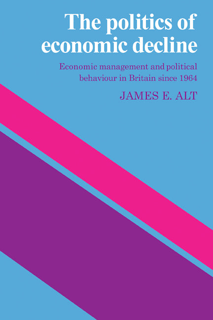 The Politics of Economic Decline; Economic Management and Political Behaviour in Britian since 1964 (Paperback / softback) 9780521107730
