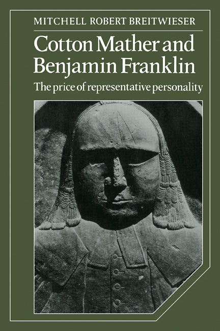 Cotton Mather and Benjamin Franklin; The Price of Representative Personality (Paperback / softback) 9780521107877