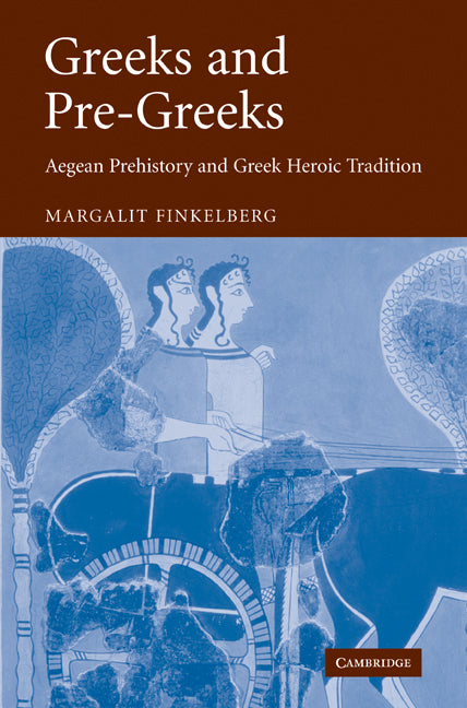 Greeks and Pre-Greeks; Aegean Prehistory and Greek Heroic Tradition (Paperback / softback) 9780521107990