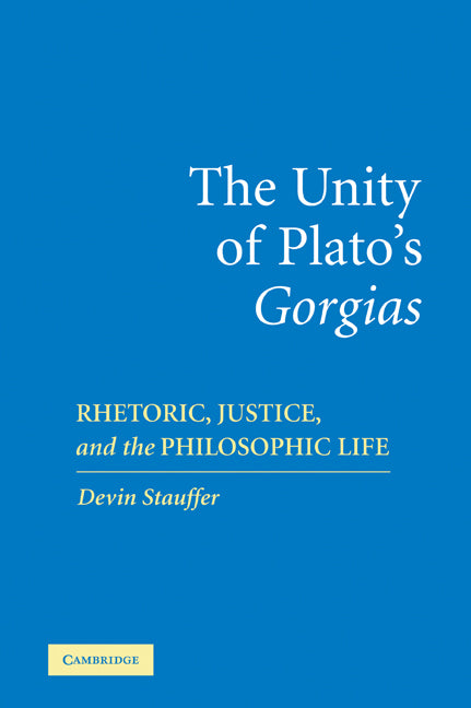 The Unity of Plato's 'Gorgias'; Rhetoric, Justice, and the Philosophic Life (Paperback / softback) 9780521108324