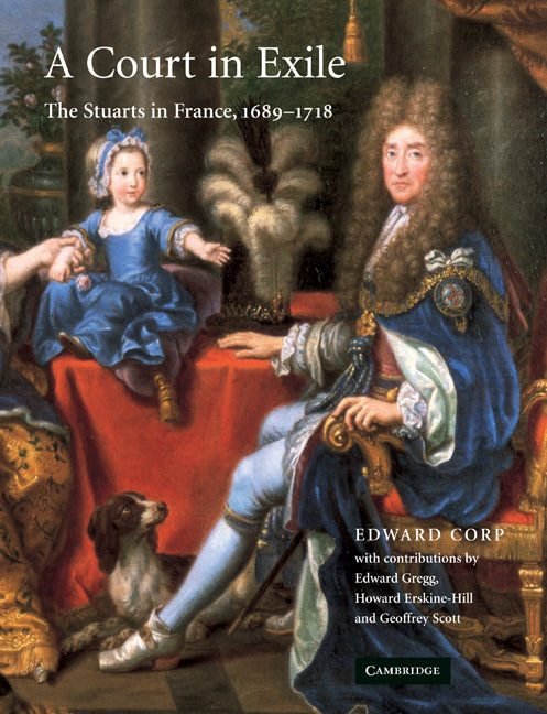 A Court in Exile; The Stuarts in France, 1689–1718 (Paperback / softback) 9780521108379