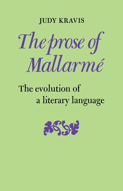 The Prose of Mallarmé; The Evolution of a Literary Language (Paperback / softback) 9780521108539