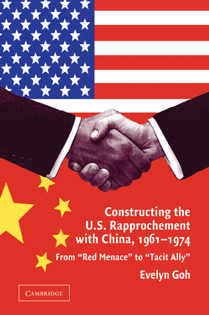 Constructing the U.S. Rapprochement with China, 1961–1974; From 'Red Menace' to 'Tacit Ally' (Paperback / softback) 9780521108621