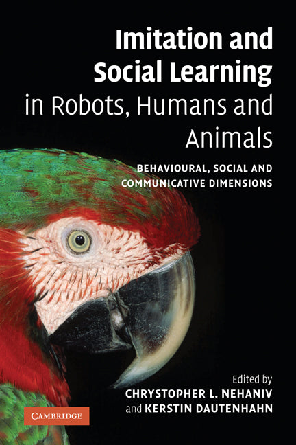 Imitation and Social Learning in Robots, Humans and Animals; Behavioural, Social and Communicative Dimensions (Paperback / softback) 9780521108638